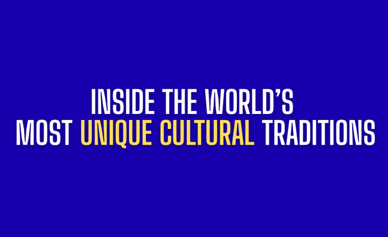 Inside the World’s Most Unique Cultural Traditions